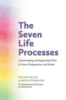 The Seven Life Processes: Understanding and Supporting Them in Home,...