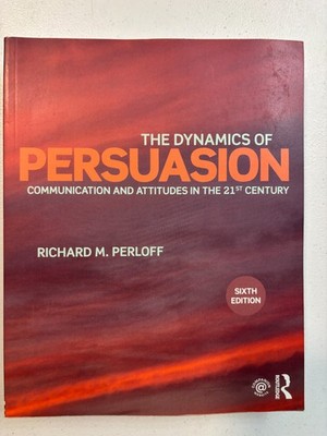 THE DYNAMICS OF PERSUASION: COMMUNICATION AND ATTITUDES IN By Richard M. Perloff