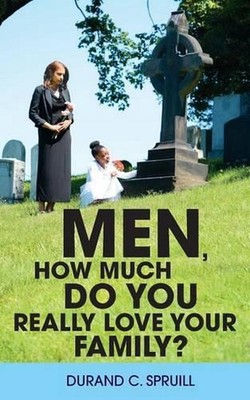 Men, How Much Do You Really Love Your Family? by Durand C. Spruill (English) Pap