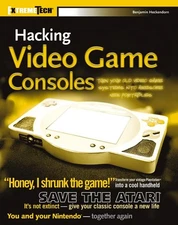 Hacking Video Game Consoles: Turn your old video game systems into awesome n...