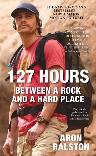 127 Hours: Between a Rock and a Hard Place by Ralston, Aron - Afbeelding 1 van 1