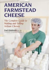 American Farmstead Cheese: The Complete Guide To Making and Selling Artisan ...