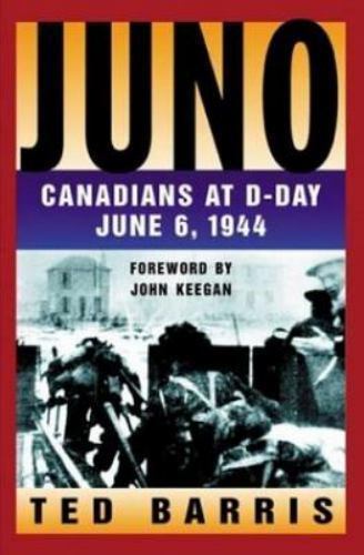 Juno: Canadians at D-Day, June 6, 1944 - Ted Barris, 0887621333, hardcover