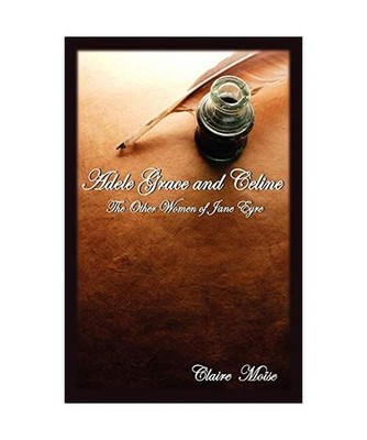 Adele Grace and Celine: The Other Women of Jane Eyre, Claire Mose, Claire Moise