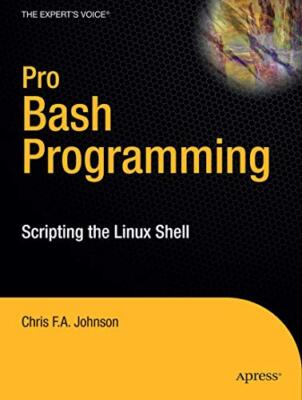 Pro Bash Programming: Scripting the Linux Shell by Chris Johnson (Paperback, ...