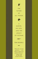 The Father Of All Things A Marine, His Son, And The Legacy Of Vietnam Bissell