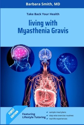 Living With Myasthenia Gravis: Take Back Your Health by Barbara Smith