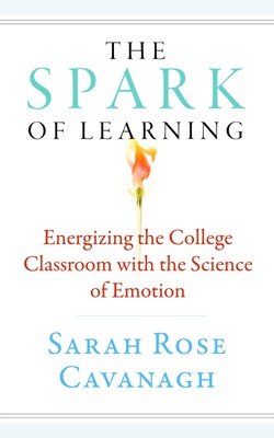 The Spark of Learning: Energizing the College Classroom with the Science of ...