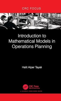 Introduction to Mathematical Models in Operations Planning by Halit Alper Tayal
