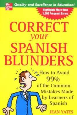 Correct Your Spanish Blunders: How to Avoid 99% of the Common Mistakes Ma - GOOD