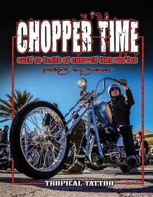 Chopper Time: Over ten years of photos from Willie's Tropical Tattoo Chopper Tim