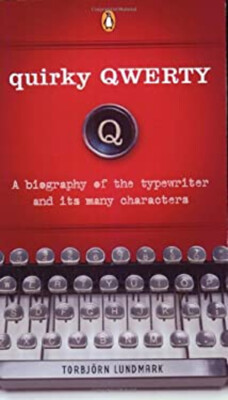 Quirky Qwerty : A Biography of the Typewriter and Its Many Charac