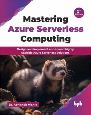 Mastering Azure Serverless Computing: Design and implement end-to-end highly sca