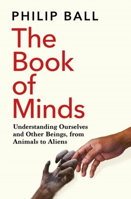 The Book of Minds: Understanding Ourselves and Other  by Philip Ball PAPERBACK