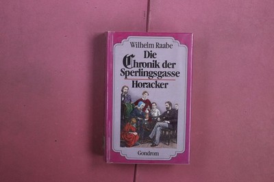 421033 Wilhelm Raabe DIE CHRONIK DER SPERLINGSGASSE / HORACKER Gondrom Verlag HC