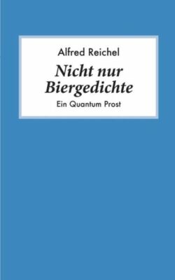 Nicht Nur Biergedichte: Ein Quantum Prost