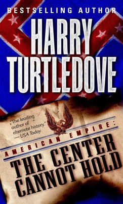 The Center Cannot Hold (American Empire, Book Two) Harry Turtledove Taschenbuch