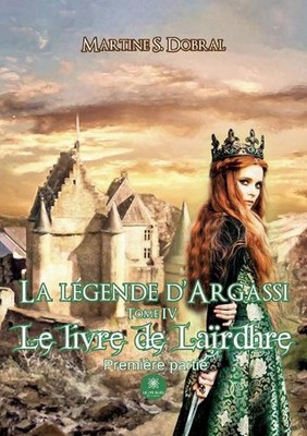 La lgende d'Argassi: Tome IV: Le livre de La?rdhre Premi?re partie by Martine S.