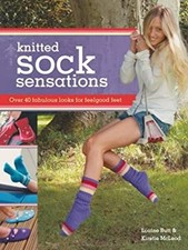 Knitted Sock Sensations : Over 40 Fabulous Looks for Feelgood Fee