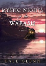 Mystic Nights of the Wabash by Dale Glenn Hardcover Book