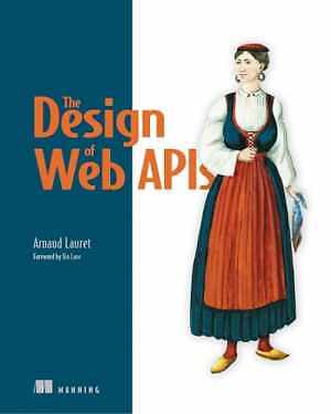 The Design of Web APIs - Paperback, by Lauret Arnaud - Good