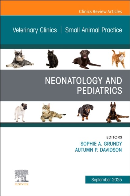 Neonatology and Pediatrics, An Issue of Veterinary Clinics of North… Volume 55-5