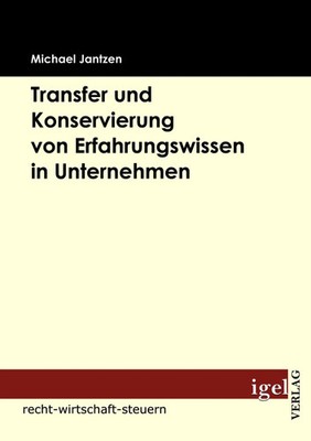 Michael Jantzen | Transfer und Konservierung von Erfahrungswissen in Unternehmen