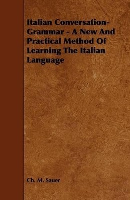 Ch. M. Sauer Italian Conversation-Grammar - A New And Practical Me (Taschenbuch)