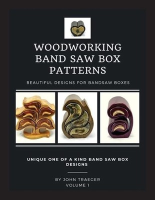 Woodworking Band Saw Box Patterns: Volume I by John Traeger (English) Paperback 