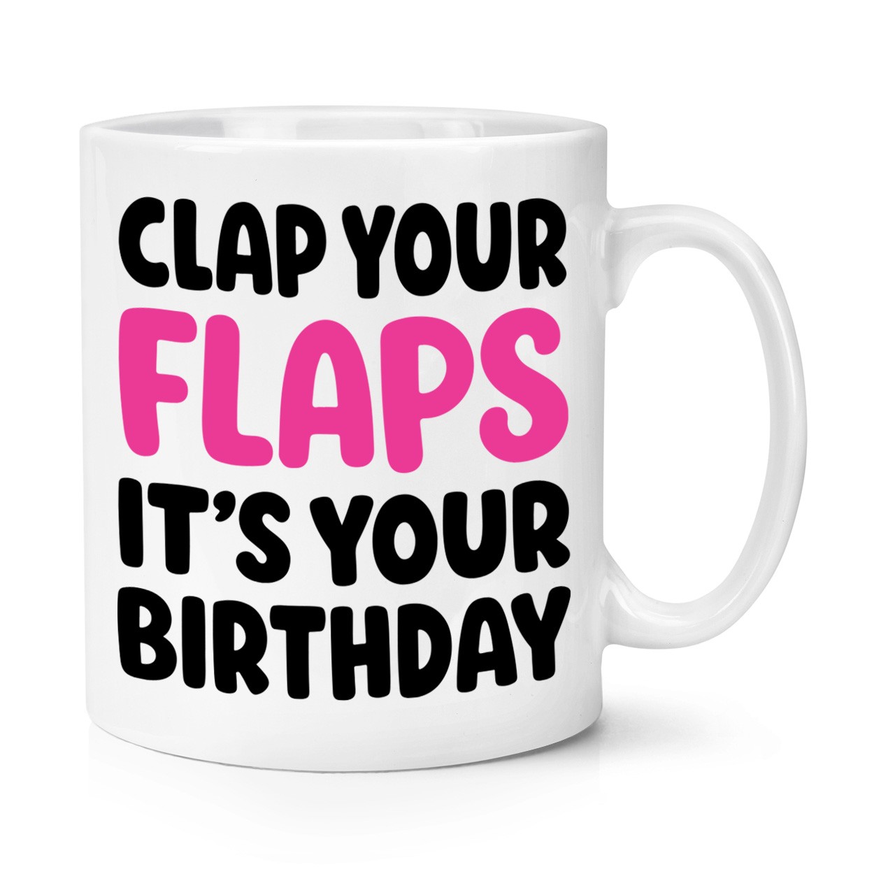 Clap Your Flaps It's Your Birthday 10oz Mug Cup Rude Funny Joke Mum Best Friend