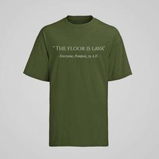 Funny The Floor Is Lava Pompeii History Quote Joke Novelty T Shirt Gift Idea