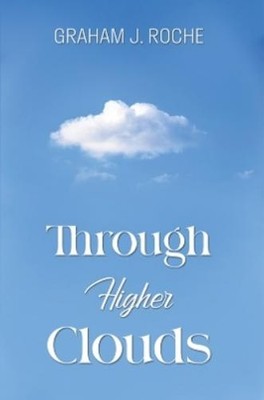 Graham J. Roche Through Higher Clouds (Taschenbuch)
