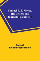 Samuel Finley Morse | Samuel F. B. Morse, His Letters And Journals (Volume Ii)