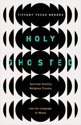 Holy Ghosted: Spiritual Anxiety, Religious Trauma, and the Language of A .. NEW