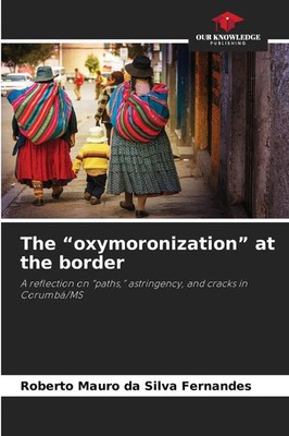 The oxymoronization at the border Roberto Mauro da Silva Fernandes Taschenbuch