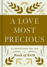 A Love Most Precious: 90 Devotions on the Book of Ruth - Hardcover - GOOD