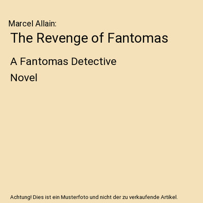 The Revenge of Fantomas: A Fantomas Detective Novel: A Fantomas Detective Novel,