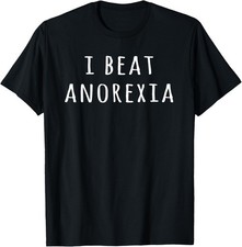 I Beat Anorexia Funny Shirts For Men And Women T-Shirt