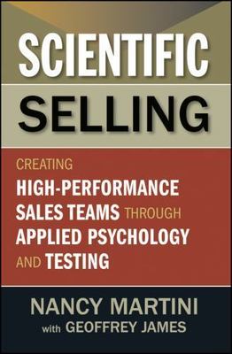 Scientific Selling: Creating High Performance Sales Teams through Applied Psych