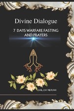 Divine Dialogue: 7 DAYS WARFARE FASTING AND PRAYERS: A fasting guide for spiritu