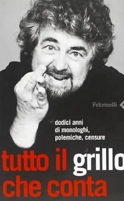 Tutto il Grillo che conta. Dodici anni di monologhi, polemiche, censure - Grillo