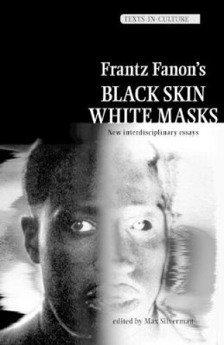 Frantz Fanon's 'black Skin, White Masks': Interdisciplinary Essays