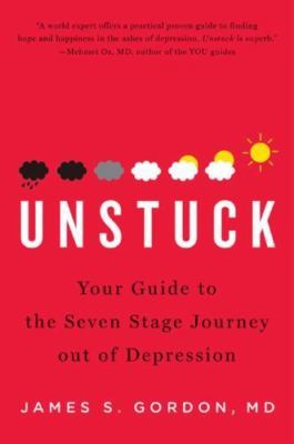 Unstuck: Your Guide to the Seven-Stage- 9781594201660, hardcover, James S Gordon