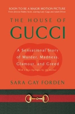 House of Gucci : A Sensational Story of Murder, Madness, Glamour,