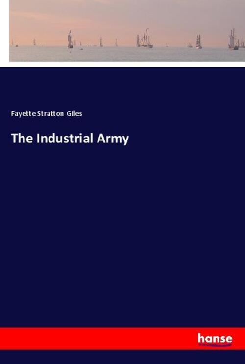 Thumbnail - The Industrial Army | Fayette Stratton Giles | Taschenbuch | Paperback