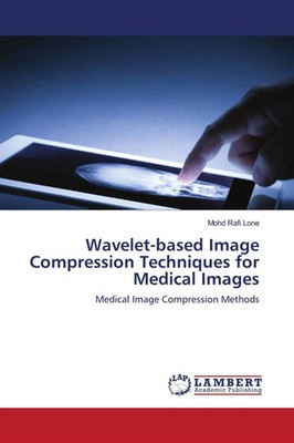 Mohd Rafi Lone | Wavelet-based Image Compression Techniques for Medical Images