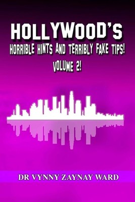 Hollywood's Horrible Hints & Terribly Fake Tips Vol 2: Hints and Tips for the Cr