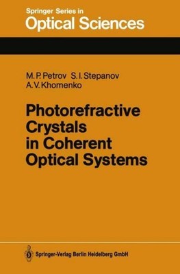 Photorefractive Crystals in Coherent Optical Systems Mikhail P. Petrov