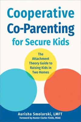 The Attachment Theory Guide to Co-Parenting: Building a Secure Foundation for