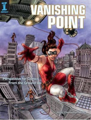 Vanishing Point: Perspective for Comics from the Ground Up, Cheeseman-Meyer, Jas
